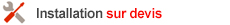Installation sur devis Installation sur devis